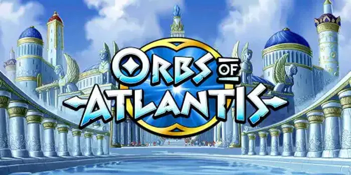 Orbs of Atlantis: Mengungkap Keajaiban Slot Online